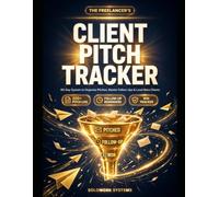 The Client Pitch Tracker: A 90-Day Cold Outreach & Follow-Up Logbook for Freelancers to Track Every Pitch, Follow Up on Time, and Land More High-Paying Clients