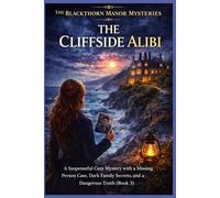 The Cliffside Alibi: A Suspenseful Cozy Mystery with a Missing Person Case, Dark Family Secrets, and a Dangerous Truth (Book 3)