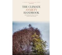The Climate Anxiety Handbook: Understanding Our Planet, Our Fears, and How to Move Forward