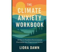The Climate Anxiety Workbook: 21 Days to Transform Environmental Overwhelm into Empowered Action