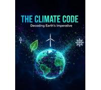 The Climate Code: Decoding Earth'S Imperative