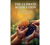 The Climate Revolution: The Scientists, Engineers, and Dissidents Racing to Rewrite Earth's Future