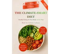 THE CLIMATE-SMART DIET: EAT BETTER,LIVE BETTER