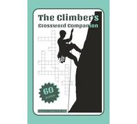 The Climber’s Crossword Companion: Climbing Crossword Puzzles with Easy-to-Read Print about Rock, Sport, Bouldering, Alpine, Gym, Speed & Competition ... Travel, Vacations, Holidays & Relaxation.
