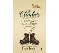 The Climber Who Found the Way Up by Going Down - PB: A Story of Winning by Quitting.