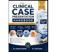 The Clinical Case Presentation Handbook: A Step-by-Step Clinical Guide for Dental Students: 24 Clinical Cases, Viva Questions, Case Presentation Templates, Differential Diagnosis & Treatment Planning