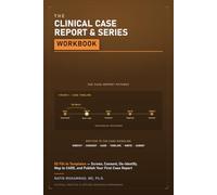 The Clinical Case Report & Case Series Workbook: 52 Fill-In Templates - screen, consent, de-identify, map to CARE, and publish your first case report