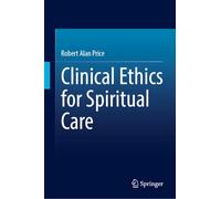 The Clinical Ethics of Spiritual Care: The Practitioner’s Guide