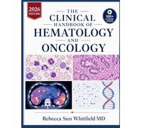 The Clinical Handbook of Hematology and Oncology: Diagnostic Approaches, Treatment Protocols, Malignancy Staging, and Supportive Care Strategies for Fellows and Advanced Practice Providers