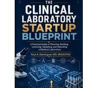 The Clinical Laboratory Startup Blueprint: A Practical Guide to Planning, Building, Licensing, Validating, and Operating a Medical Laboratory