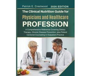 The Clinical Nutrition Guide for Physicians and Healthcare Profession: A Comprehensive Reference Covering Dietary Therapy, Chronic Disease Prevention, ... Centered Counseling in Outpatient Practice