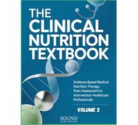 THE CLINICAL NUTRITION TEXTBOOK: Evidence-Based Medical Nutrition Therapy from Assessment to Intervention for Healthcare Professionals - Volume 2
