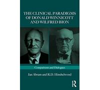 The Clinical Paradigms of Donald Winnicott and Wilfred Bion: Comparisons and Dialogues