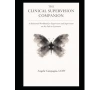 The Clinical Supervision Companion: A Relational Workbook for Supervisors and Supervises on the Path to Licensure