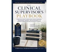THE CLINICAL SUPERVISOR'S PLAYBOOK: An Evidence-Informed Manual for Developing Confident, Competent, and Clinically Reasoning Speech-Language Pathologists