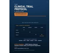 The Clinical Trial Protocol & Regulatory Workbook: 63 Fill-In Templates - SPIRIT Skeleton, Estimand, Schedule, Consent, Safety, and Prospective Registration
