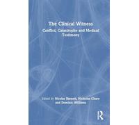 The Clinical Witness: Conflict, Catastrophe and Medical Testimony