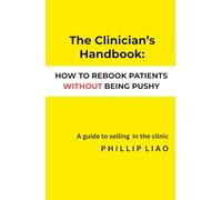 The Clinician's Handbook: How to Rebook Patients WITHOUT Being Pushy