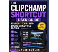 THE CLIPCHAMP SHORTCUT USER GUIDE FOR NON-TECHIES INTO SOCIAL MEDIA VIDEO EDITING