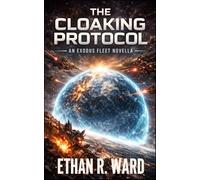 The Cloaking Protocol: A Military Space Opera of Alien Dominion and Human Reclamation