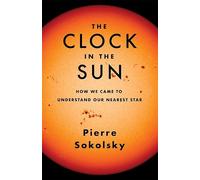 The Clock in the Sun: How We Came to Understand Our Nearest Star