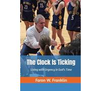The Clock Is Ticking: Living with Urgency in God's Time