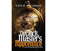 The Clock Master's Apprentice: A Nutcracker Retelling