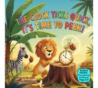 The Clock Ticks Quick, It’s Time to Peek!: A Silly Rhyming Picture Book About Curiosity, Courage, and Tiny Surprises