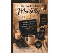The Clocked out Mentally System: A 90 Day After-Work Planner for Women Building a Side Hustle , or Exit Plan