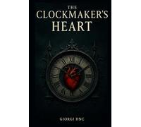 THE CLOCKMAKER’S HEART: A Haunting Gothic Romance That Teaches Time How to Love Again.
