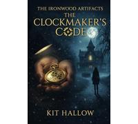 The Clockmaker's Code: The Ironwood Artifacts: 1
