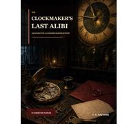 The Clockmaker's Last Alibi: An Interactive Clockwork Murder Mystery