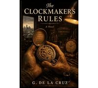 The Clockmaker's Rules: The Eleven Rules of an Old Clockmaker - A Novel of Starting Over