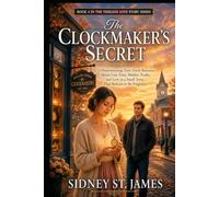 The Clockmaker's Secret: A Heartwarming Time Travel Romance About Lost Time, Hidden Truths, and Love in a Small Town That Refuses to Be Forgotten