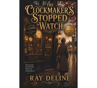 THE CLOCKMAKER'S STOPPED WATCH: A Timeless Mystery - Book One