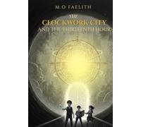 The Clockwork City and the thirteen hour.: A Middle Grade Time Travel Adventure: Three Siblings and the Race to Save the Heart of Time