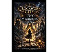 THE CLOCKWORK CITY OF LOST MEMORIES