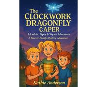 The Clockwork Dragonfly Caper: A Forever-Family Mystery Adventure
