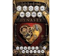 The Clockwork Dynasty: A Novel
