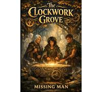 The Clockwork Grove: A Tale of Time, Nature, and the Balance Between Magic and Machine