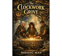 The Clockwork Grove: A Tale of Time, Nature, and the Balance Between Magic and Machine