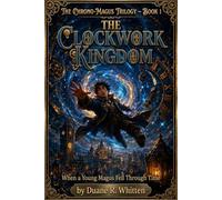 The Clockwork Kingdom: When a Young Magus Fell Through Time: 1