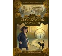 The Clockwork Labyrinth: An Ellie & Ninja Cat Adventure