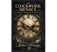 The Clockwork Menace: Horror Stories from the Future