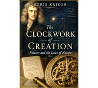 THE CLOCKWORK OF CREATION: NEWTON AND THE LAWS OF NATURE