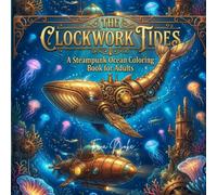 The ClockWork Tides: A SteamPunk Ocean Coloring Book For Adults. Bold & Easy|| Fun and relaxing