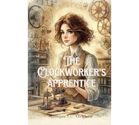 The Clockworker's Apprentice: A story about finding courage, resilience, and trusting yourself