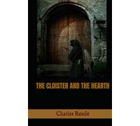 THE CLOISTER AND THE HEARTH: A Medieval Tale of Love, Faith, and the Struggle for Freedom