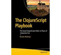 The ClojureScript Playbook: The Grand ClojureScript Hotel: 10 Floors of Interactive Fun