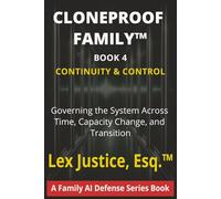 The Cloneproof Family™ - Book 4: Continuity & Control: Governing the System Across Time, Capacity Change, and Transition